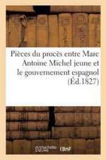 Pièces Du Procès Entre Marc Antoine Michel Jeune Et Le Gouvernement Espagnol,: Relativement À 2 Millions 1