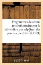 Programmes Des Cours Révolutionnaires Sur La Fabrication Des Salpêtres, Des Poudres Et Des