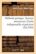 Méthode Pratique. Science Amoureuse. Guide Indispensable Et Précieux