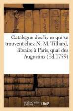 Catalogue Des Livres Qui Se Trouvent Chez N. M. Tilliard, Libraire À Paris, Quai Des Augustins,