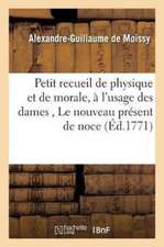 Petit Recueil de Physique Et de Morale, À l'Usage Des Dames, Contenant: Le Nouveau Présent