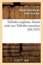 Tablettes Anglaises, Faisant Suite Aux Tablettes Romaines Par Santo-Domingo