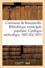 Commune de Romainville. Bibliothèque Municipale Populaire. Catalogue Méthodique. 1882