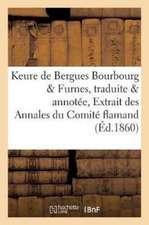 Keure de Bergues. Bourbourg Et Furnes, Traduite Et Annotée Par de Coussemaker, Extrait Des: Annales Du Comité Flamand de France