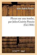 Pleurs Sur Une Tombe, Par Jules-Guérin Ponzio