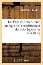 Les Frais de Justice, Traité Pratique de l'Enregistrement Des Actes Judiciaires Et Extra-Judiciaires