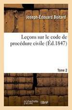 Leçons Sur Le Code de Procédure Civile. T02