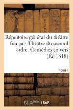 Répertoire Général Du Théâtre Français Théâtre Du Second Ordre. Comédies En Vers. Tome I