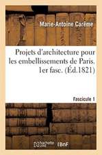 Projets d'Architecture Pour Les Embellissements de Paris. Fascilcule 1