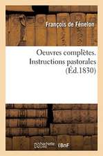 Oeuvres Complètes. Instructions Pastorales