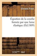 Équation de la Courbe Formée Par Une Lame Élastique, Quelles Que Soient Les Forces