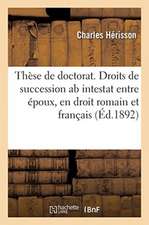 Thèse de Doctorat. Droits de Succession AB Intestat Entre Époux, En Droit Romain Et Français