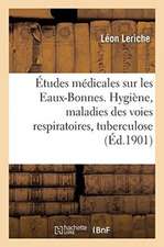 Études Médicales Sur Les Eaux-Bonnes: Hygiène, Maladies Des Voies Respiratoires, Tuberculose, Lymphatisme Et Adénoïdisme