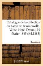 Supplément Au Catalogue de la Collection de M. Le Baron de Beurnonville: Livres Anciens À Figures En Reliures Anciennes. Vente, Hôtel Drouot, 19 Févri