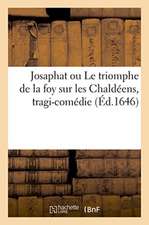 Josaphat Ou Le Triomphe de la Foy Sur Les Chaldéens, Tragi-Comédie