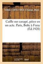 Caille Sur Canapé, Pièce En Un Acte. Paris, Boîte À Fursy