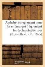 Alphabet Et Règlement Pour Les Enfants Qui Fréquentent Les Écoles Chrétiennes . Nouvelle Édition