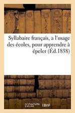 Syllabaire Français, a l'Usage Des Écoles, Pour Apprendre À Épeler