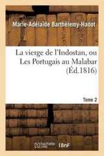 La Vierge de l'Indostan, Ou Les Portugais Au Malabar. Tome 2