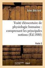 Traité Élémentaire de Physiologie Humaine: Comprenant Les Principales Notions Partie 2