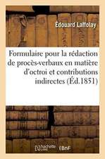 Formulaire Pour La Rédaction de Procès-Verbaux En Matière d'Octroi Et de Contributions Indirectes