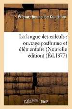 La Langue Des Calculs: Ouvrage Posthume Et Élémentaire Nouvelle Édition