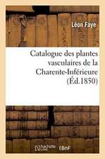 Catalogue Des Plantes Vasculaires de la Charente-Inférieure