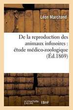 de la Reproduction Des Animaux Infusoires: Étude Médico-Zoologique