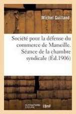 Société Pour La Défense Du Commerce de Marseille. Séance de la Chambre Syndicale