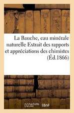 La Bauche, Eau Minérale Naturelle: Extrait Des Rapports Et Appréciations Des Chimistes Et Médecins Sur Les Maladies