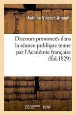 Discours Prononcés Dans La Séance Publique Tenue Par l'Académie Française