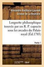 Lorgnette Philosophique Trouvée Par Un R. P. Capucin Sous Les Arcades Du Palais-Royal, Partie 1