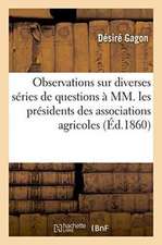 Observations Sur Diverses Séries de Questions Présentées, Préfet d'Ille-Et-Vilaine,: À MM. Les Présidents Des Comices Et Associations Agricoles Du Mêm