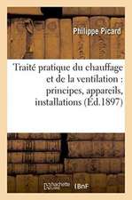 Traité Pratique Du Chauffage Et de la Ventilation: Principes, Appareils, Installations,: Cheminées, Poëles, Calorifères, Chauffages À Air Chaud, À Eau