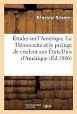 Études Sur l'Amérique. La Démocratie Et Le Préjugé de Couleur Aux États-Unis d'Amérique