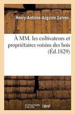 A MM. Les Cultivateurs Et Propriétaires Voisins Des Bois