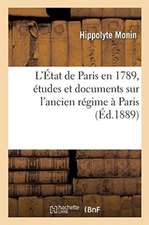 L'État de Paris En 1789, Études Et Documents Sur l'Ancien Régime À Paris