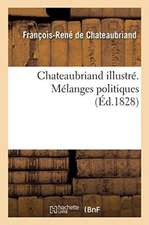 Chateaubriand Illustré. Mélanges Politiques