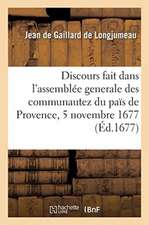 Discours Fait Dans l'Assemblée Generale Des Communautez Du Païs de Provence, 5 Novembre 1677