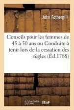 Conseils Pour Les Femmes de 45 À 50 ANS Ou Conduite À Tenir Lors de la Cessation Des Règles