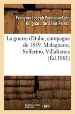 La guerre d'Italie, campagne de 1859. Malegnano, Solferino, Villafranca