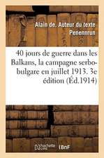 40 Jours de Guerre Dans Les Balkans, La Campagne Serbo-Bulgare En Juillet 1913. 3e Édition