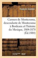 Carmen de Montezuma Ou Une Descendante de Montezuma À Bordeaux Et l'Histoire Du Mexique, 1804-1870