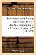 Infection Et Désinfection, Conférence. Société d'Instruction Populaire de l'Yonne, Le 13 Mars 1909