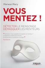 Vous mentez !: Détecter le mensonge, démasquer les menteurs.