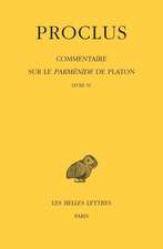 Proclus. Commentaire Sure Le Parmenide de Platon. Tome IV 1ere Partie. Livre IV / Tome IV, 2e Partie. Notes Complementaires Et Indices: Livre IV. Tome