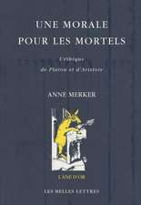 Une Morale Pour Les Mortels: L'Ethique de Platon Et D'Aristote