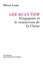 Lee Kuan Yew, Singapour Et Le Renouveau de La Chine