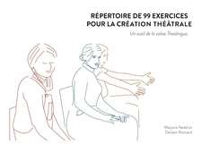 Répertoire de 99 exercices pour la création théâtrale