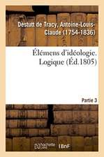 Élémens d'Idéologie. Partie 3. Logique